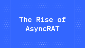 The Rise of AsyncRAT