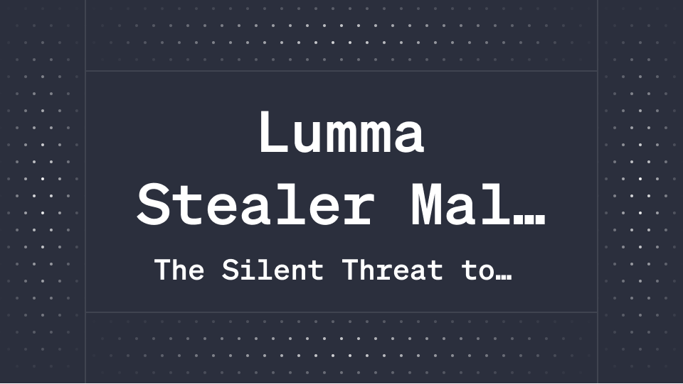 Lumma Stealer Malware: The Silent Threat to Your Digital Assets in 2025