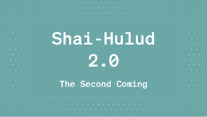 Shai-Hulud 2.0 – The Second Coming 