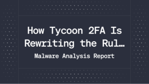 How Tycoon 2FA Is Rewriting the Rules of Identity Theft: Not Just a Phishing Kit – A Business Model