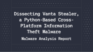 Point Wild Exclusive: Dissecting Vanta Stealer, a Python-Based Cross-Platform Information Theft Malware