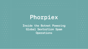 Phorpiex: Inside the Botnet Powering Global Sextortion Spam Operations