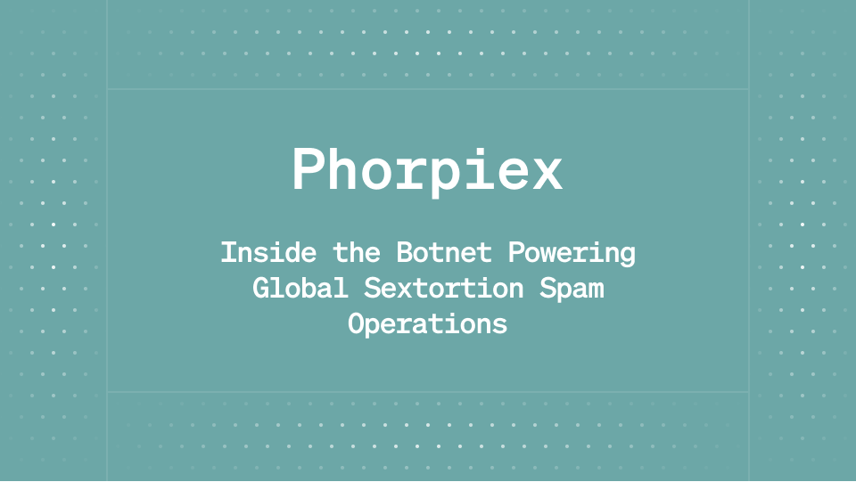 Phorpiex: Inside the Botnet Powering Global Sextortion Spam Operations