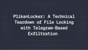 PlikanLocker: A Technical Teardown of File Locking with Telegram-Based Exfiltration
