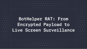 BotHelper RAT: From Encrypted Payload to Live Screen Surveillance 